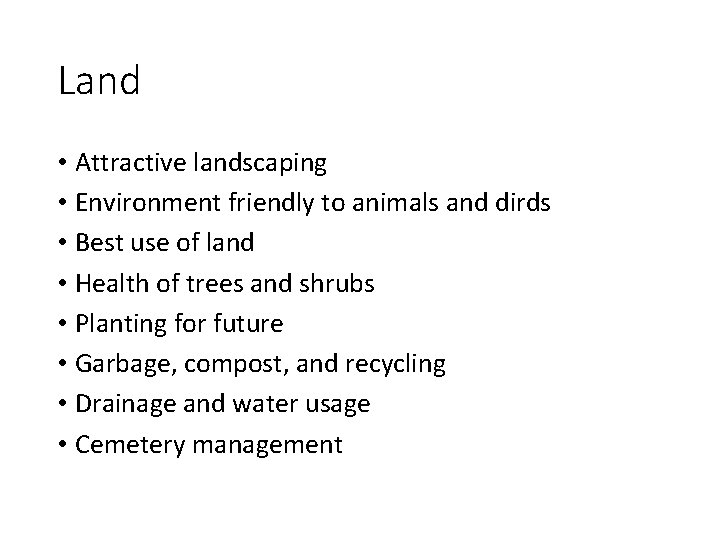 Land • Attractive landscaping • Environment friendly to animals and dirds • Best use