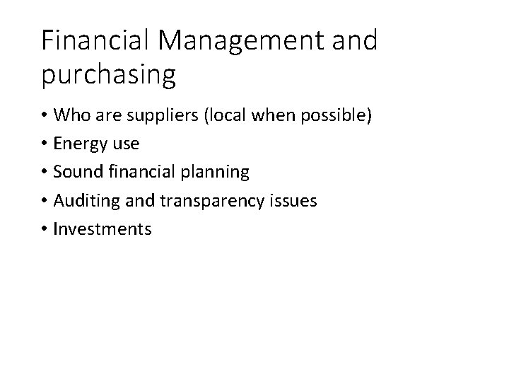 Financial Management and purchasing • Who are suppliers (local when possible) • Energy use