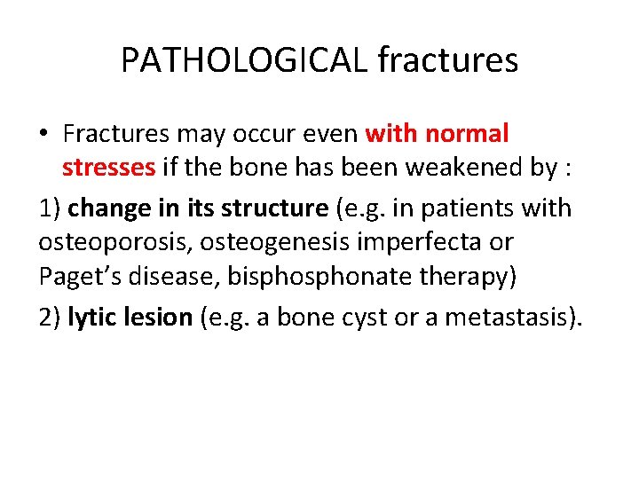 PATHOLOGICAL fractures • Fractures may occur even with normal stresses if the bone has