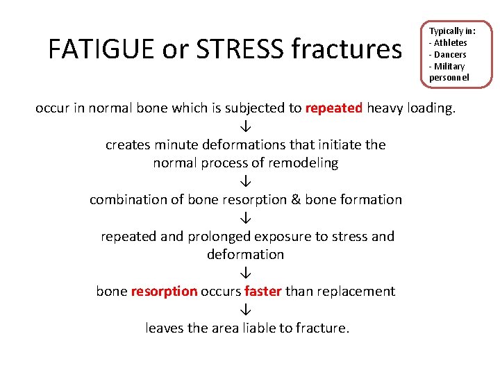 FATIGUE or STRESS fractures Typically in: - Athletes - Dancers - Military personnel occur