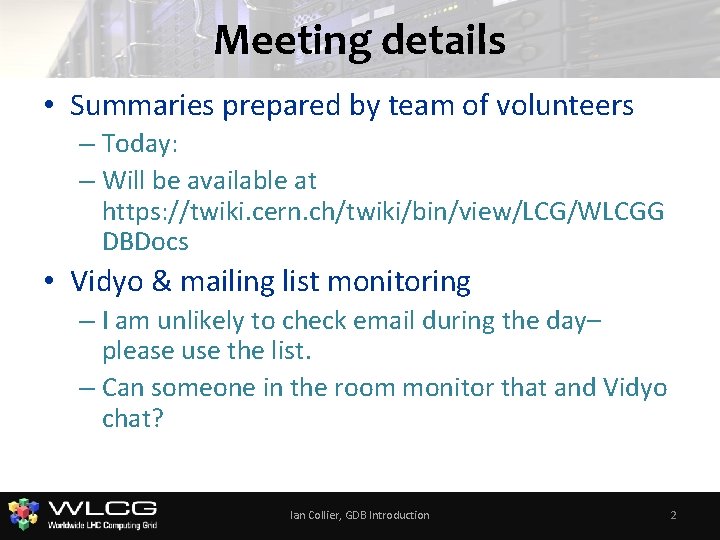 Meeting details • Summaries prepared by team of volunteers – Today: – Will be