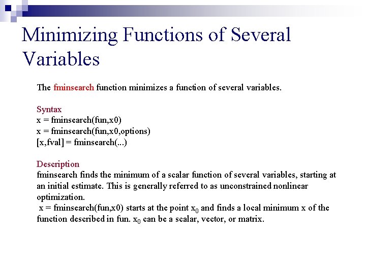 Minimizing Functions of Several Variables The fminsearch function minimizes a function of several variables.