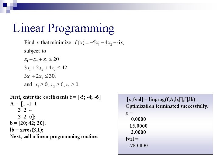 Linear Programming First, enter the coefficients f = [-5; -4; -6] A = [1