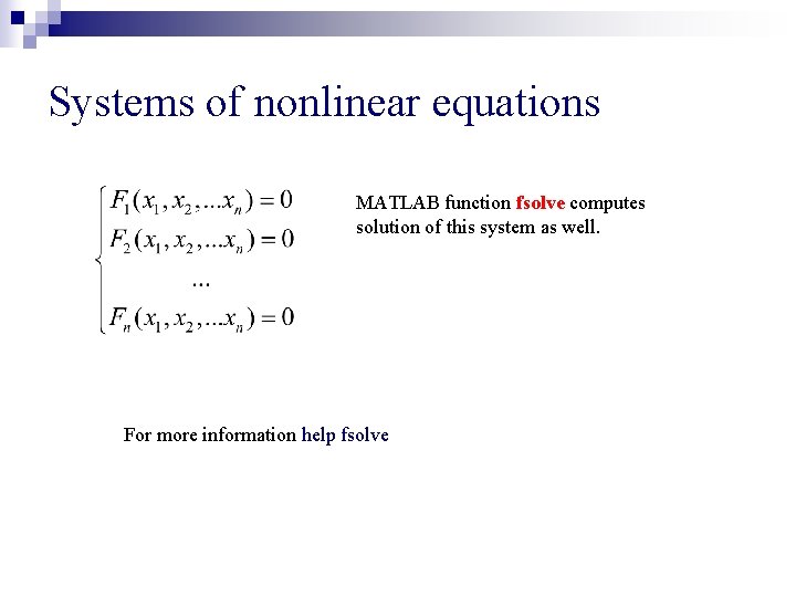 Systems of nonlinear equations MATLAB function fsolve computes solution of this system as well.