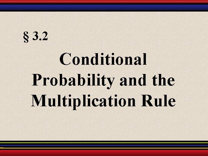 § 3. 2 Conditional Probability and the Multiplication Rule 