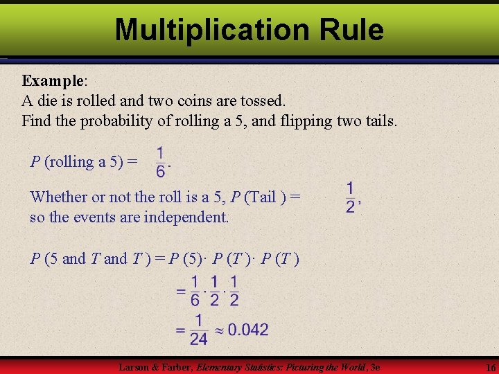 Multiplication Rule Example: A die is rolled and two coins are tossed. Find the