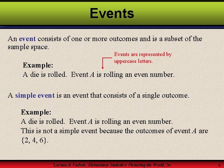 Events An event consists of one or more outcomes and is a subset of