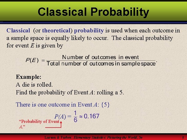 Classical Probability Classical (or theoretical) probability is used when each outcome in a sample