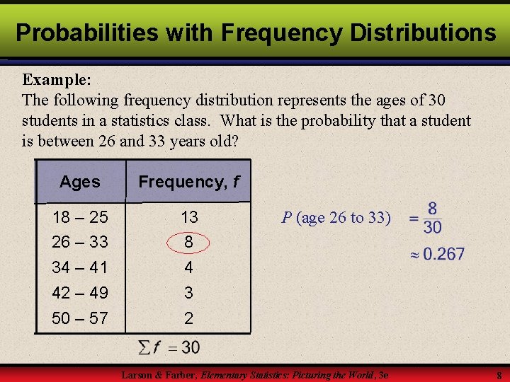 Probabilities with Frequency Distributions Example: The following frequency distribution represents the ages of 30