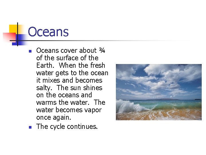 Oceans n n Oceans cover about ¾ of the surface of the Earth. When