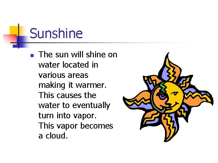 Sunshine n The sun will shine on water located in various areas making it