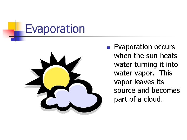 Evaporation n Evaporation occurs when the sun heats water turning it into water vapor.