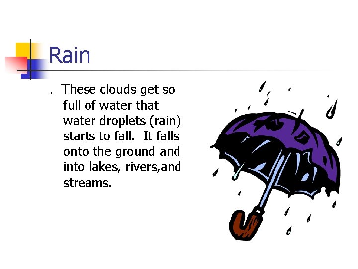Rain. These clouds get so full of water that water droplets (rain) starts to