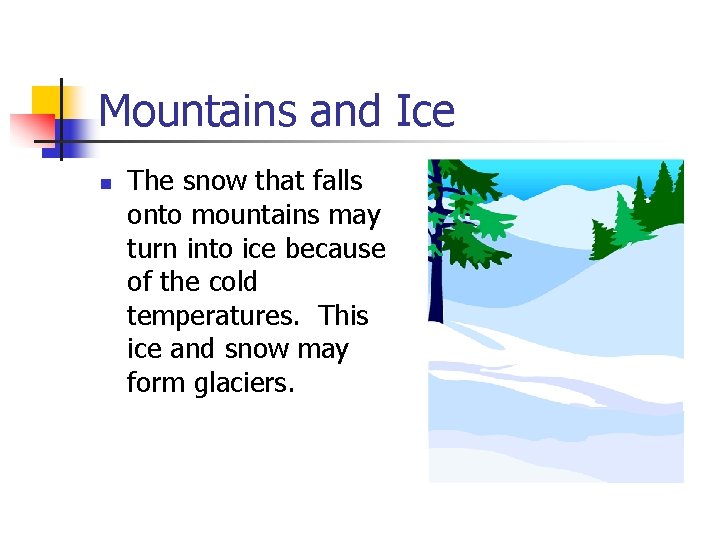 Mountains and Ice n The snow that falls onto mountains may turn into ice