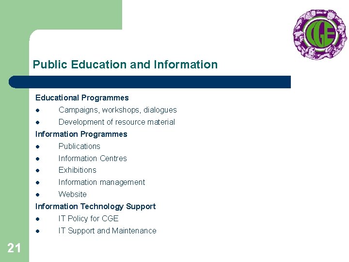 Public Education and Information Educational Programmes l Campaigns, workshops, dialogues l Development of resource