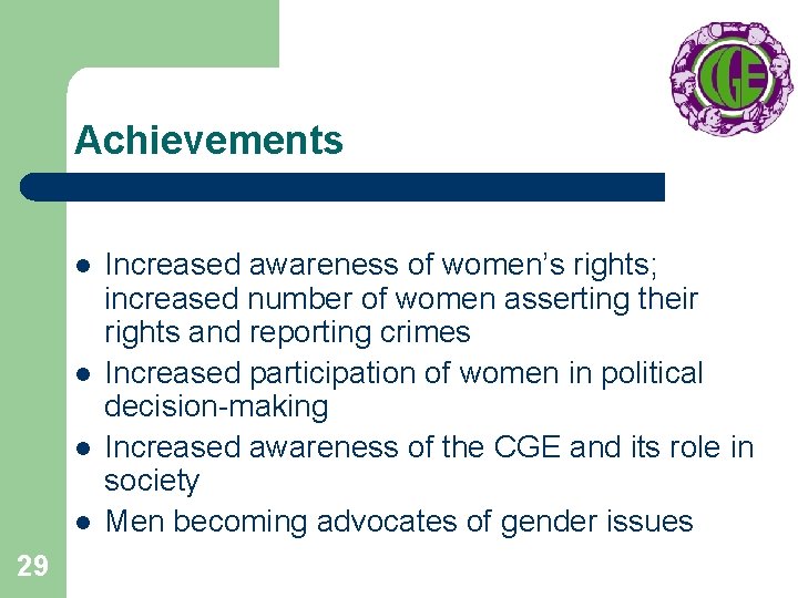 Achievements l l 29 Increased awareness of women’s rights; increased number of women asserting