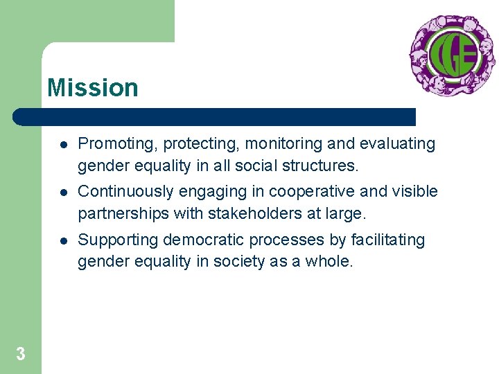 Mission 3 l Promoting, protecting, monitoring and evaluating gender equality in all social structures.