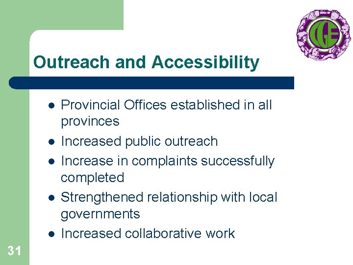 Outreach and Accessibility l l l 31 Provincial Offices established in all provinces Increased