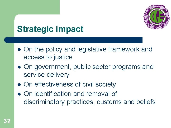 Strategic impact l l 32 On the policy and legislative framework and access to