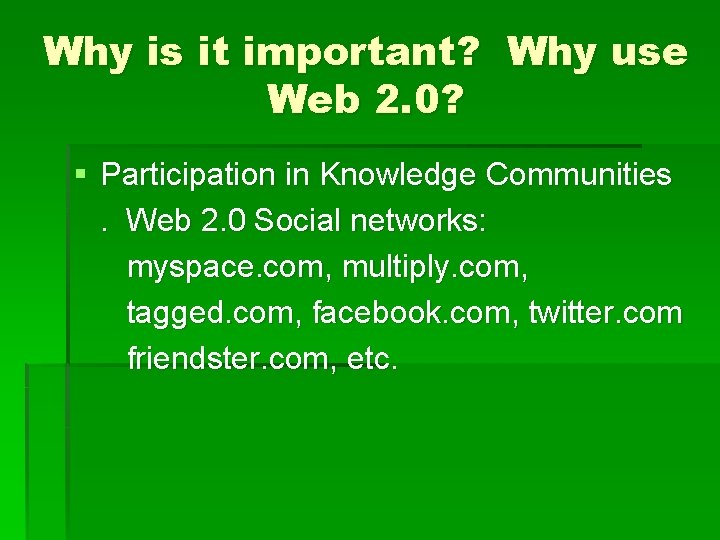 Why is it important? Why use Web 2. 0? § Participation in Knowledge Communities.