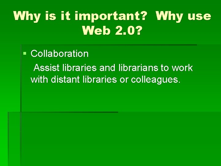 Why is it important? Why use Web 2. 0? § Collaboration Assist libraries and