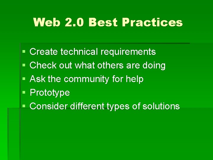 Web 2. 0 Best Practices § § § Create technical requirements Check out what