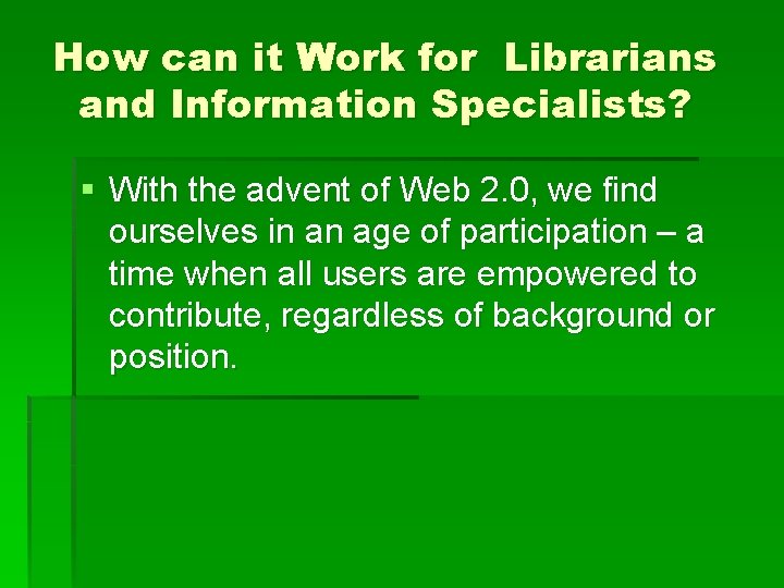 How can it Work for Librarians and Information Specialists? § With the advent of