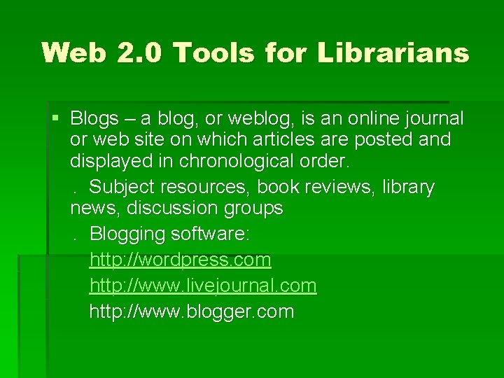 Web 2. 0 Tools for Librarians § Blogs – a blog, or weblog, is
