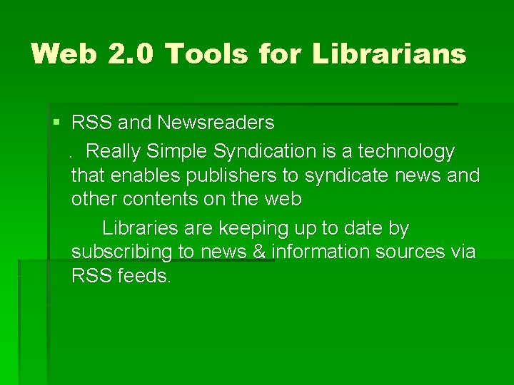 Web 2. 0 Tools for Librarians § RSS and Newsreaders. Really Simple Syndication is