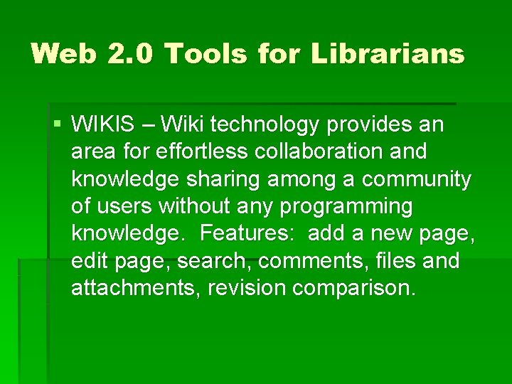 Web 2. 0 Tools for Librarians § WIKIS – Wiki technology provides an area