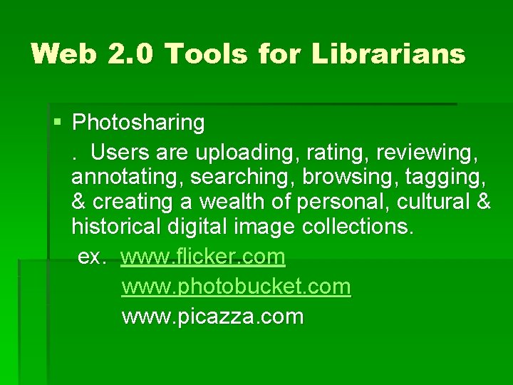 Web 2. 0 Tools for Librarians § Photosharing. Users are uploading, rating, reviewing, annotating,