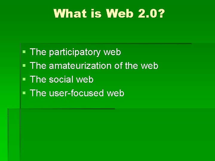 What is Web 2. 0? § § The participatory web The amateurization of the