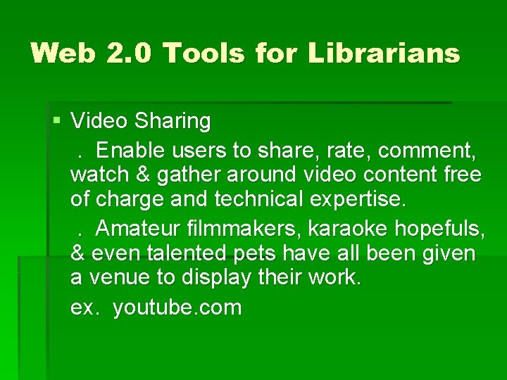 Web 2. 0 Tools for Librarians § Video Sharing. Enable users to share, rate,