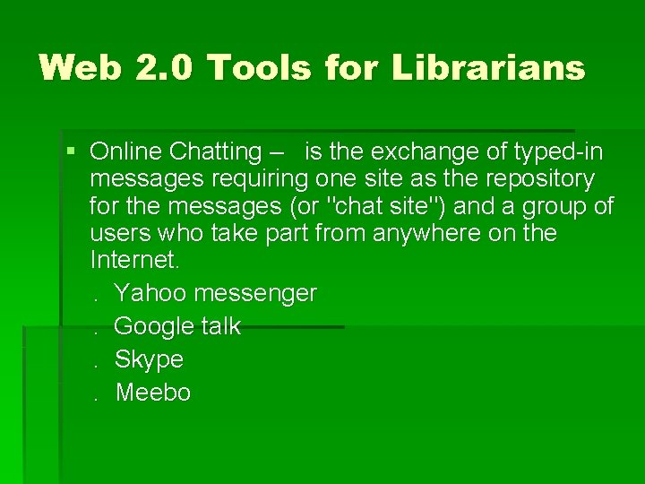 Web 2. 0 Tools for Librarians § Online Chatting – is the exchange of