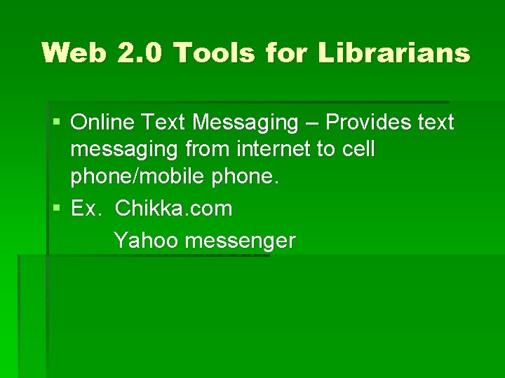 Web 2. 0 Tools for Librarians § Online Text Messaging – Provides text messaging