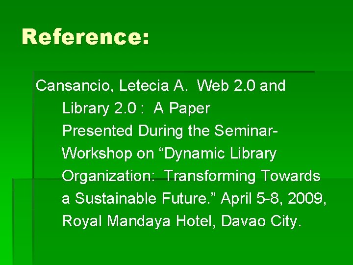 Reference: Cansancio, Letecia A. Web 2. 0 and Library 2. 0 : A Paper
