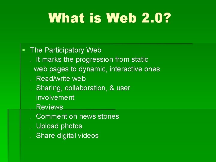What is Web 2. 0? § The Participatory Web. It marks the progression from