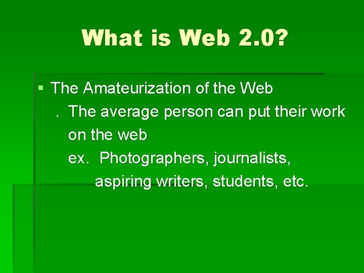 What is Web 2. 0? § The Amateurization of the Web. The average person