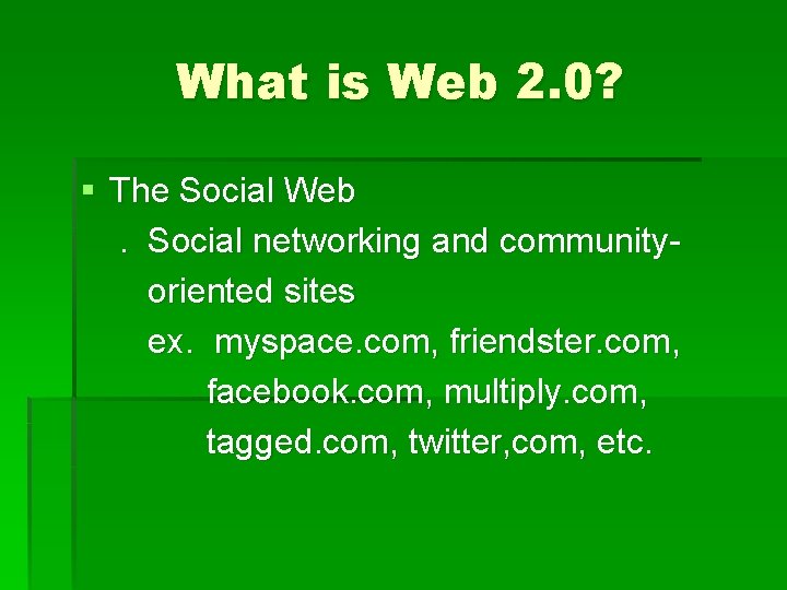 What is Web 2. 0? § The Social Web. Social networking and communityoriented sites