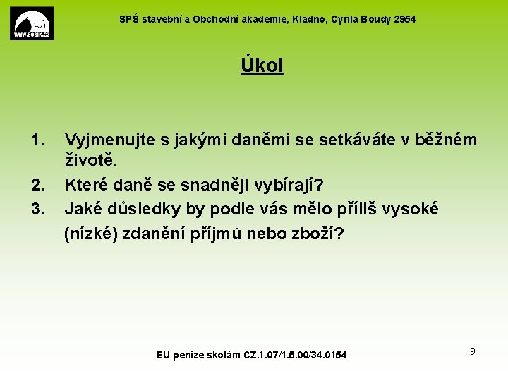 SPŠ stavební a Obchodní akademie, Kladno, Cyrila Boudy 2954 Úkol 1. 2. 3. Vyjmenujte