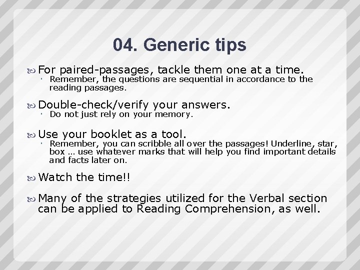 04. Generic tips For paired-passages, tackle them one at a time. Remember, the questions