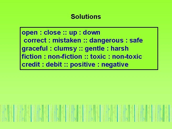 Solutions open : close : : up : down correct : mistaken : :