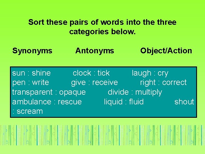 Sort these pairs of words into the three categories below. Synonyms Antonyms Object/Action sun