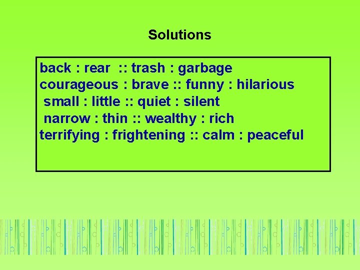 Solutions back : rear : : trash : garbage courageous : brave : :