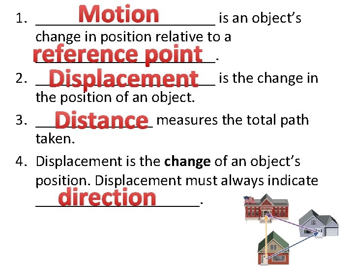 Motion reference point Displacement 1. ____________ is an object’s change in position relative to