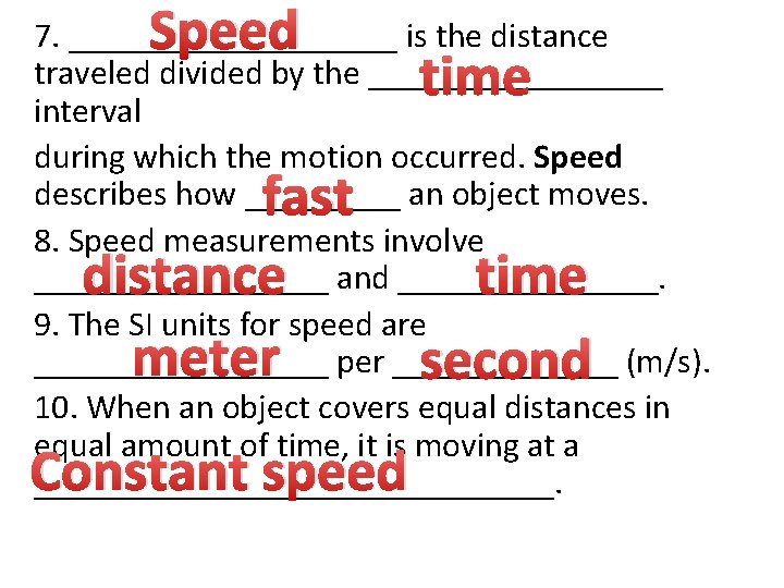 Speed 7. __________ is the distance traveled divided by the _________ interval during which