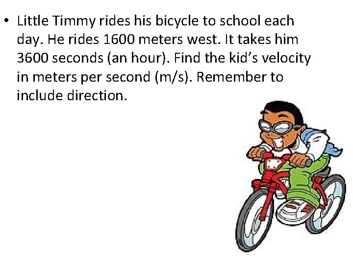 • Little Timmy rides his bicycle to school each day. He rides 1600