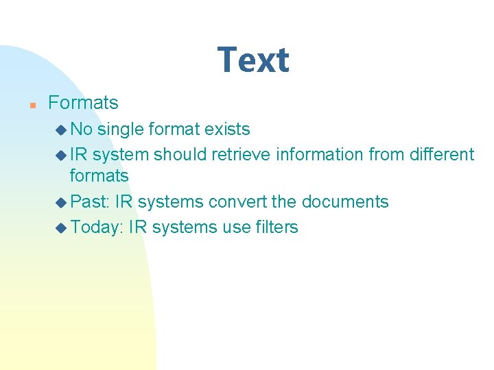 Text n Formats u No single format exists u IR system should retrieve information