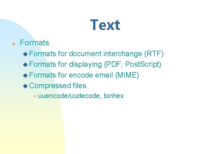 Text n Formats u Formats for document interchange (RTF) u Formats for displaying (PDF,