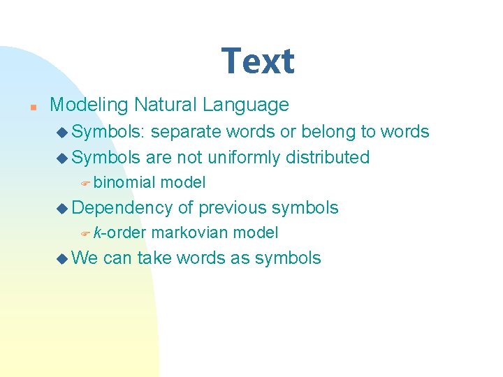 Text n Modeling Natural Language u Symbols: separate words or belong to words u